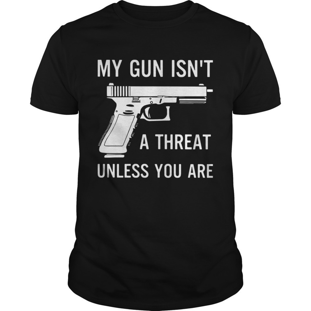 My Gun Isnt A Threat Patriotic Humor Graphic Streetwear Unisex T-Shirt